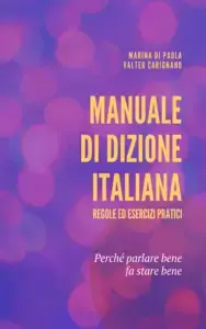 Manuale di Dizione Italiana. Regole ed Esercizi Pratici.