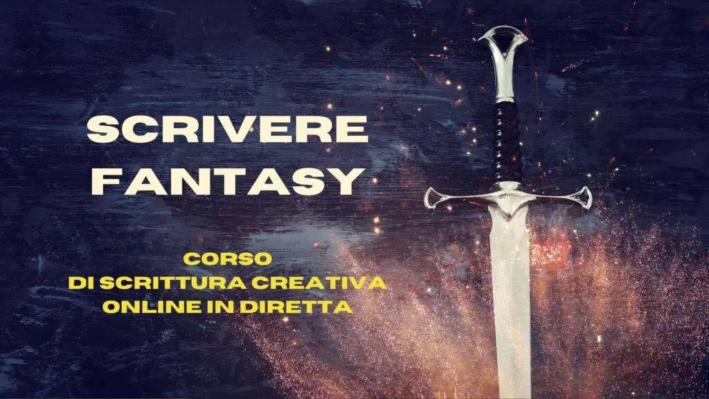 SCRIVERE FANTASY corso di Scrittura Creativa online in diretta. Corso teorico e pratico.