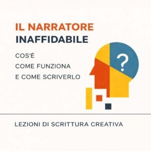 IL NARRATORE INAFFIDABILE - Lezioni di Scrittura Creativa. A cura di Valter Carignano