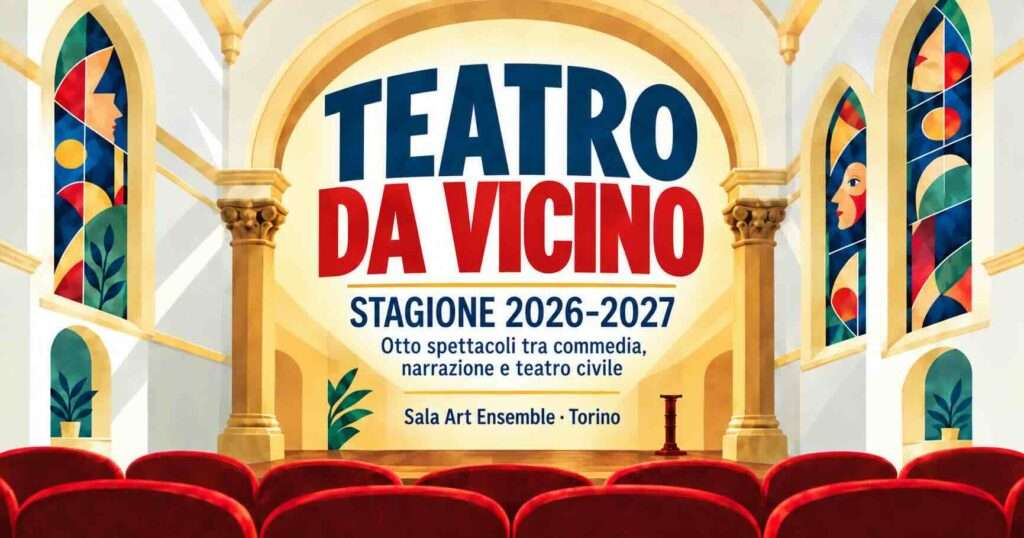 Teatro da Vicino – stagione teatrale 2026-2027 alla Sala Art Ensemble di Torino