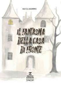 copertina del libro per bambini IL FANTASMA DELLA CASA DI FRONTE di Silvia Isoppo